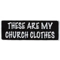 My Church Clothes Patch 4 Inch: Description
"These Are My Church Clothes" is embroidered in white lettering onto a black back